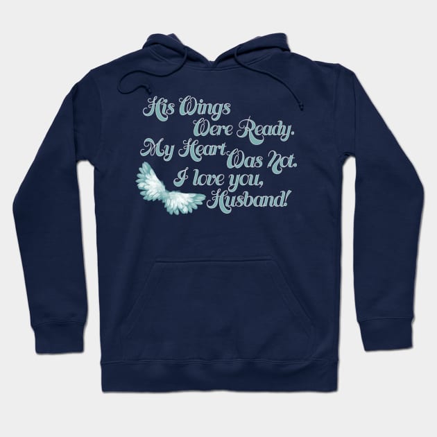 His Wings Were Ready My Heart Was Not I Love You Husband graphic Hoodie by nikkidawn74